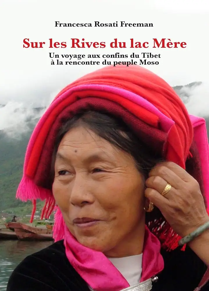 Sur les rives du lac Mère : un voyage aux confins du Tibet à la rencontre du peuple Moso Sur les rives du lac Mère